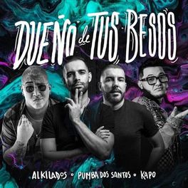 Alkilados, Pumba Dos Santos, Kapo - Dueño De Tus Besos .jpg